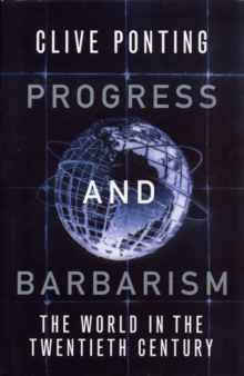 Progress And Barbarism : The World in the Twentieth Century