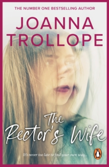 The Rector's Wife : a moving and compelling novel of sacrifice and self-discovery from one of Britain s best loved authors, Joanna Trollope