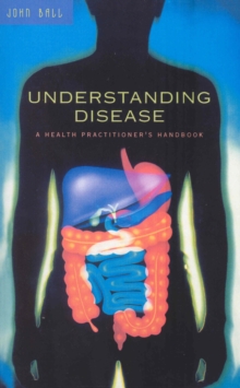 Understanding Disease : A Health Practitioner's Handbook