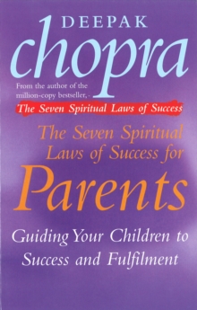 The Seven Spiritual Laws Of Success For Parents : Guiding your Children to success and Fulfilment