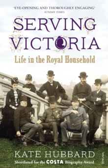 Serving Victoria : Life in the Royal Household