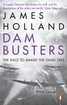 Dam Busters : The Race to Smash the Dams, 1943