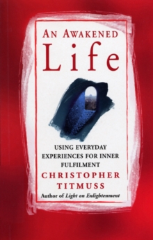 An Awakened Life : Using Everyday Experiences for Inner Fulfilment