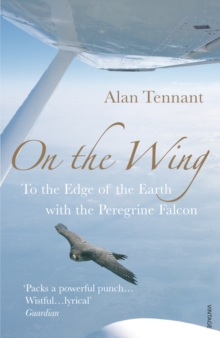 On The Wing : To the Edge of the Earth with a Peregrine Falcon