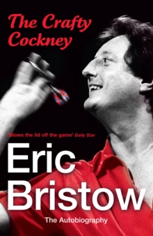 Eric Bristow: The Autobiography : The Crafty Cockney