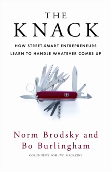 The Knack : How Street-Smart Entrepreneurs Learn to Handle Whatever Comes Up