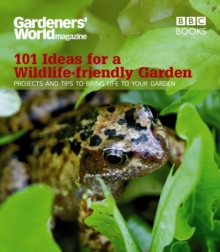 Gardeners' World: 101 Ideas for a Wildlife-friendly Garden