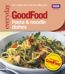 Good Food: Pasta and Noodle Dishes : Triple-tested Recipes