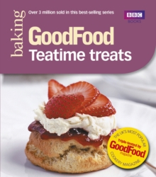 Good Food: Teatime Treats : Triple-tested Recipes