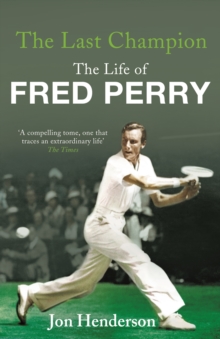 The Last Champion : The Life of Fred Perry