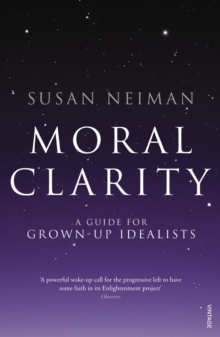 Moral Clarity : A Guide for Grown-up Idealists