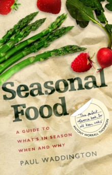 Seasonal Food : A guide to what's in season when and why