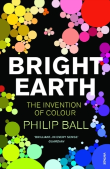 Bright Earth : The Invention of Colour