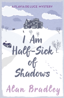 I Am Half-Sick of Shadows : The gripping fourth novel in the cosy Flavia De Luce series