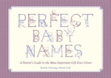 Perfect Baby Names : A Parent's Guide to the Most Important Gift Ever Given