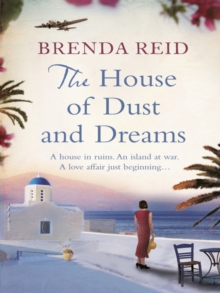 The House of Dust and Dreams : A house in ruins. An island at war. A love affair just beginning...