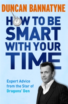 How to be Smart with Your Time : Expert Advice from the Star of "Dragons' Den", Paperback Book How to be Smart with Your Time : Expert Advice from the Star of "Dragons' Den", Paperback Book