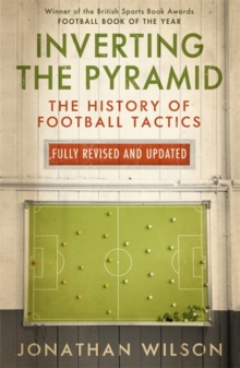 Inverting the Pyramid : The History of Football Tactics, Paperback Book Inverting the Pyramid : The History of Football Tactics, Paperback Book