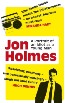 A Portrait of an Idiot as a Young Man : Part memoir, part explanation as to why men are so rubbish, Paperback Book A Portrait of an Idiot as a Young Man : Part memoir, part explanation as to why men are so rubbish, Paperback Book