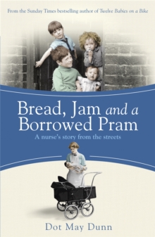 Bread, Jam and a Borrowed Pram : A Nurse's Story From the Streets