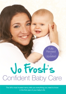 Jo Frost's Confident Baby Care : Everything You Need To Know For The First Year From UK's Most Trusted Nanny