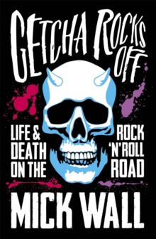 Getcha Rocks off : Sex & Excess. Bust-Ups & Binges. Life & Death on the Rock 'n' Roll Road, Paperback Book Getcha Rocks off : Sex & Excess. Bust-Ups & Binges. Life & Death on the Rock 'n' Roll Road, Paperback Book