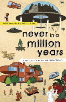 Never In A Million Years : A History of Hopeless Predictions