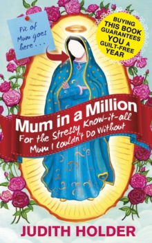 Mum in a Million : For the Stressy, Know-it-All Mum I Couldn't Do Without