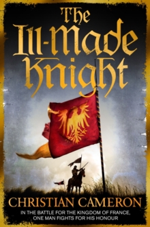 The Ill-Made Knight :  The master of historical fiction  SUNDAY TIMES