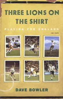 Three Lions On The Shirt : Playing for England