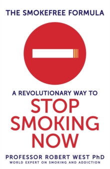 The SmokeFree Formula : A Revolutionary Way to Stop Smoking Now