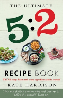 The Ultimate 5:2 Diet Recipe Book : Easy, Calorie Counted Fast Day Meals You'll Love