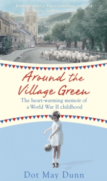 Around the Village Green : The Heart-Warming Memoir of a World War II Childhood