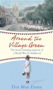 Around the Village Green : The Heart-Warming Memoir of a World War II Childhood