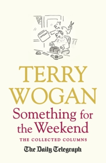 Something for the Weekend : The Collected Columns of Sir Terry Wogan, Paperback Book Something for the Weekend : The Collected Columns of Sir Terry Wogan, Paperback Book
