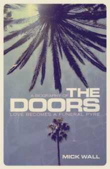 Love Becomes a Funeral Pyre : A Biography of The Doors, Paperback Book Love Becomes a Funeral Pyre : A Biography of The Doors, Paperback Book