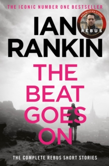 The Beat Goes On: The Complete Rebus Stories : From the iconic #1 bestselling author of A SONG FOR THE DARK TIMES