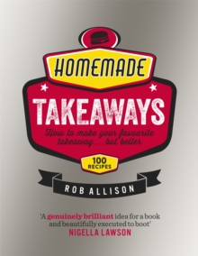Homemade Takeaways : How to Make Your Favourite Takeaway . . . But Better, Hardback Book Homemade Takeaways : How to Make Your Favourite Takeaway . . . But Better, Hardback Book