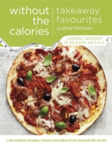 Takeaway Favourites Without the Calories : Low-Calorie Recipes, Cheats and Ideas From Around the World, Paperback / softback Book Takeaway Favourites Without the Calories : Low-Calorie Recipes, Cheats and Ideas From Around the World, Paperback / softback Book
