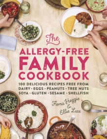 The Allergy-Free Family Cookbook : 100 Delicious Recipes Free from Dairy, Eggs, Peanuts, Tree Nuts, Soya, Gluten, Sesame and Shellfish