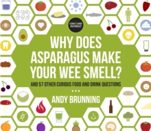 Why Does Asparagus Make Your Wee Smell? : And 57 other curious food and drink questions