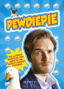 PewDiePie : The Ultimate Unofficial Fan Guide to The World's Biggest Youtuber