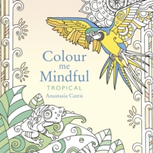Colour Me Mindful : Tropical, Paperback Book Colour Me Mindful : Tropical, Paperback Book