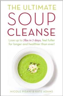 The Ultimate Soup Cleanse : The delicious and filling detox cleanse from the authors of MAGIC SOUP, Paperback / softback Book The Ultimate Soup Cleanse : The delicious and filling detox cleanse from the authors of MAGIC SOUP, Paperback / softback Book