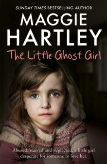 The Little Ghost Girl : Abused Starved and Neglected. A Little Girl Desperate for Someone to Love Her, Paperback / softback Book The Little Ghost Girl : Abused Starved and Neglected. A Little Girl Desperate for Someone to Love Her, Paperback / softback Book