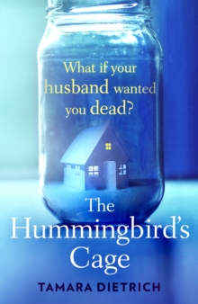 The Hummingbird's Cage : The perfect life can be perfectly dangerous . . .