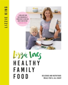 Lizzie Loves Healthy Family Food : Naturally gluten- and sugar-free meals you'll all enjoy, Hardback Book Lizzie Loves Healthy Family Food : Naturally gluten- and sugar-free meals you'll all enjoy, Hardback Book