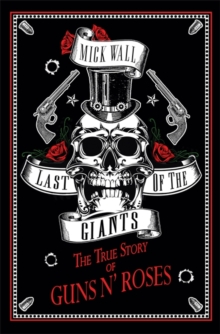 Last of the Giants : The True Story of Guns N' Roses, Hardback Book Last of the Giants : The True Story of Guns N' Roses, Hardback Book