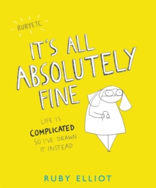 It's All Absolutely Fine : Life is Complicated, So I've Drawn it Instead, Paperback Book It's All Absolutely Fine : Life is Complicated, So I've Drawn it Instead, Paperback Book