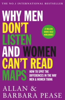 Why Men Don't Listen & Women Can't Read Maps : How to spot the differences in the way men & women think